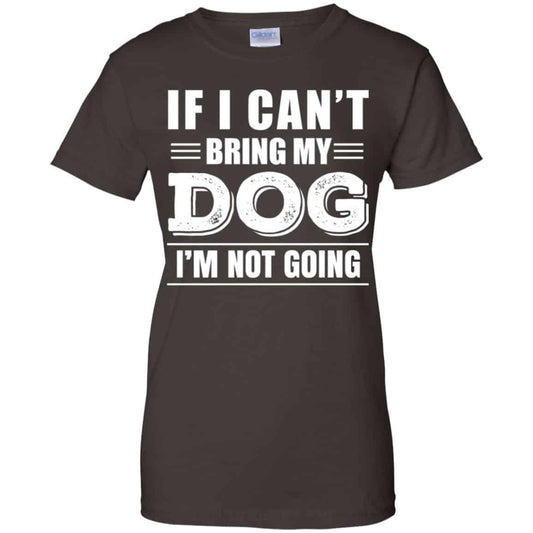 If I Can’t Bring My Dog I’m Not Going Shirt, Hoodie, Tank
