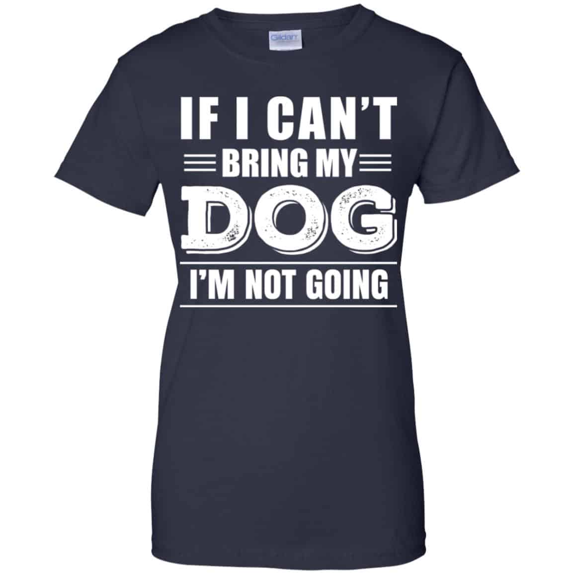 If I Can’t Bring My Dog I’m Not Going Shirt, Hoodie, Tank