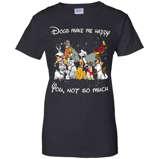 
	Disney Dogs: Dogs Make Me Happy You Not So Much T-Shirts, Hoodie, Sweater