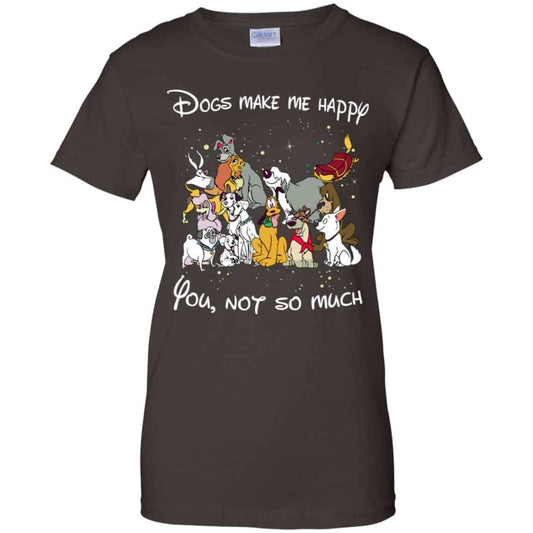 Disney Dogs: Dogs Make Me Happy You Not So Much T-Shirts, Hoodie, Sweater