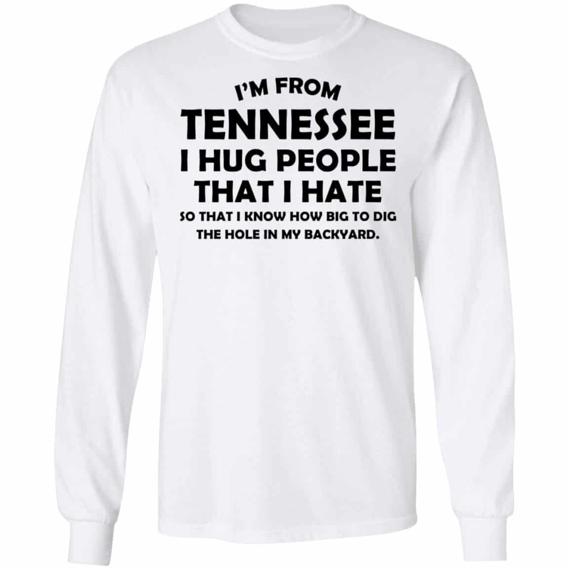 I’m From Tennessee I Hug People That I Hate Shirt, Hoodie, Tank