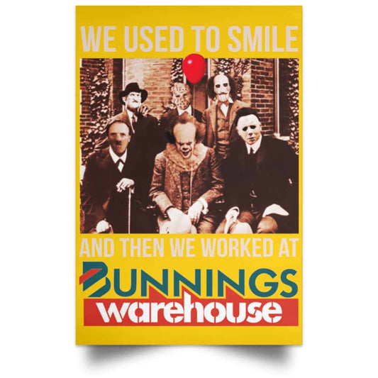
	We Used To Smile And Then We Worked At Bunnings Warehouse Posters