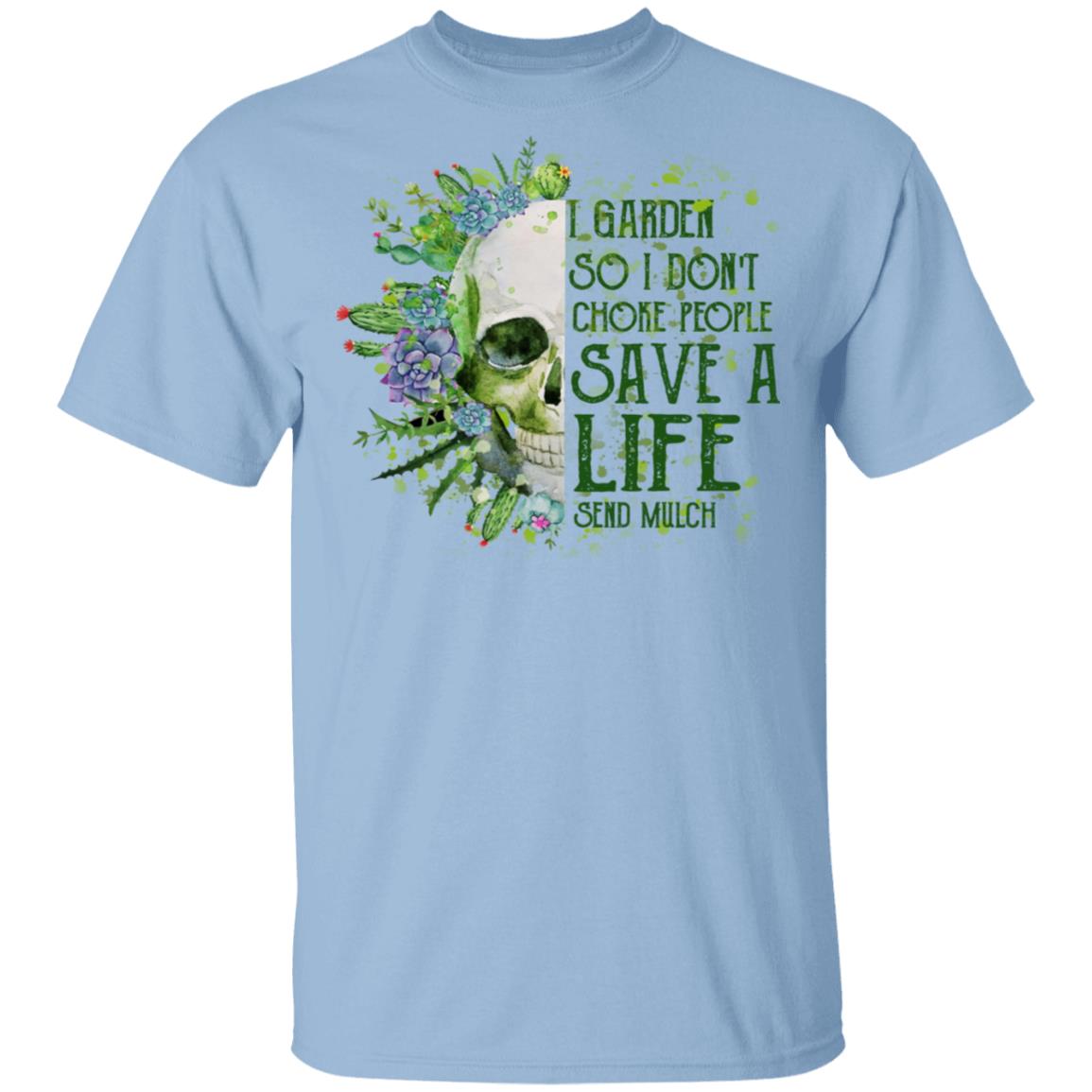 I Garden So I Don’t Choke People Save A Life Send Mulch Shirt, Hoodie, Tank