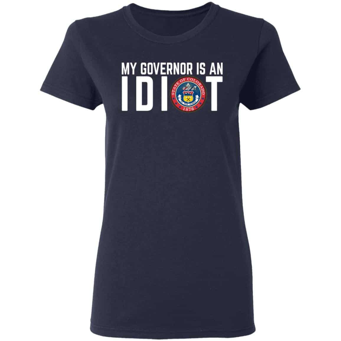 My Governor Is An Idiot Colorado Shirt, Hoodie, Tank