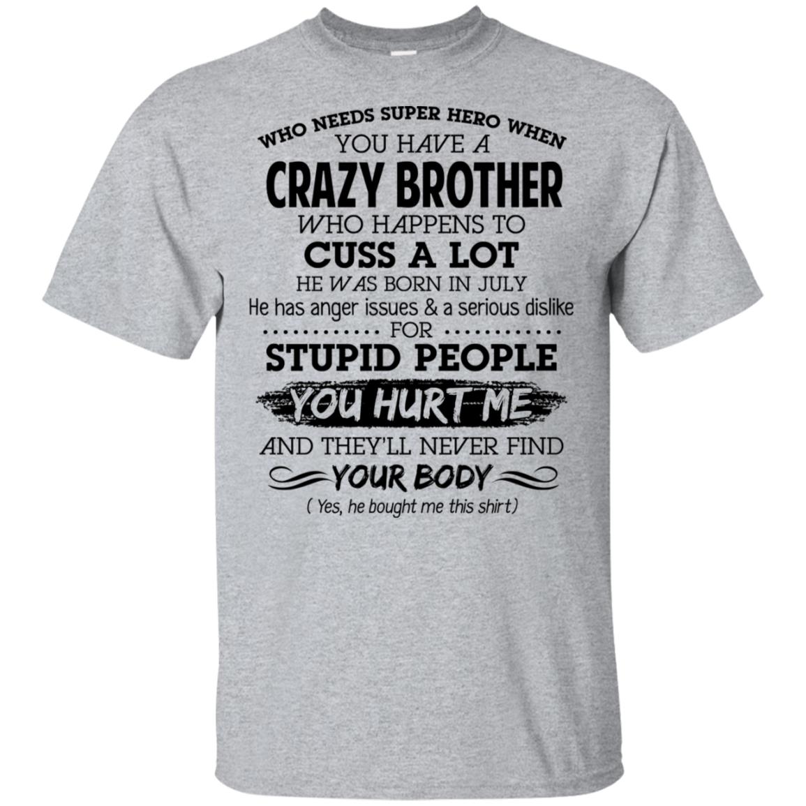 Have A Crazy Brother He Was Born In July T-Shirts, Hoodie, Tank