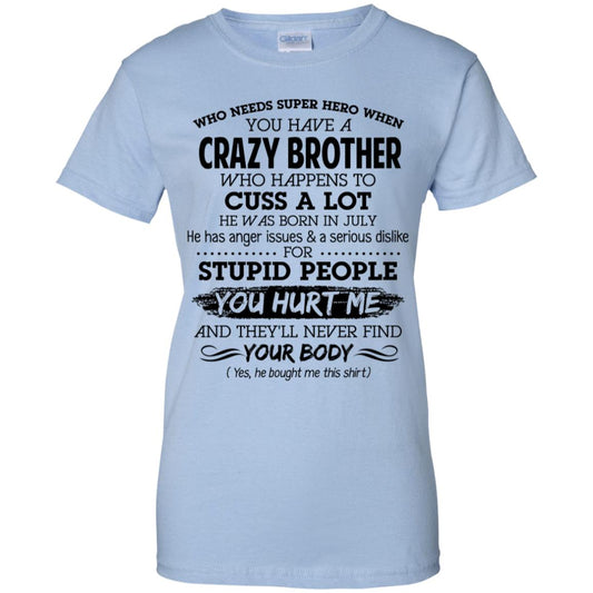 
	Have A Crazy Brother He Was Born In July T-Shirts, Hoodie, Tank
