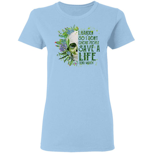 I Garden So I Don’t Choke People Save A Life Send Mulch Shirt, Hoodie, Tank