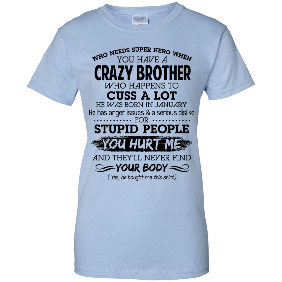 
	Have A Crazy Brother He Was Born In January T-Shirts, Hoodie, Tank