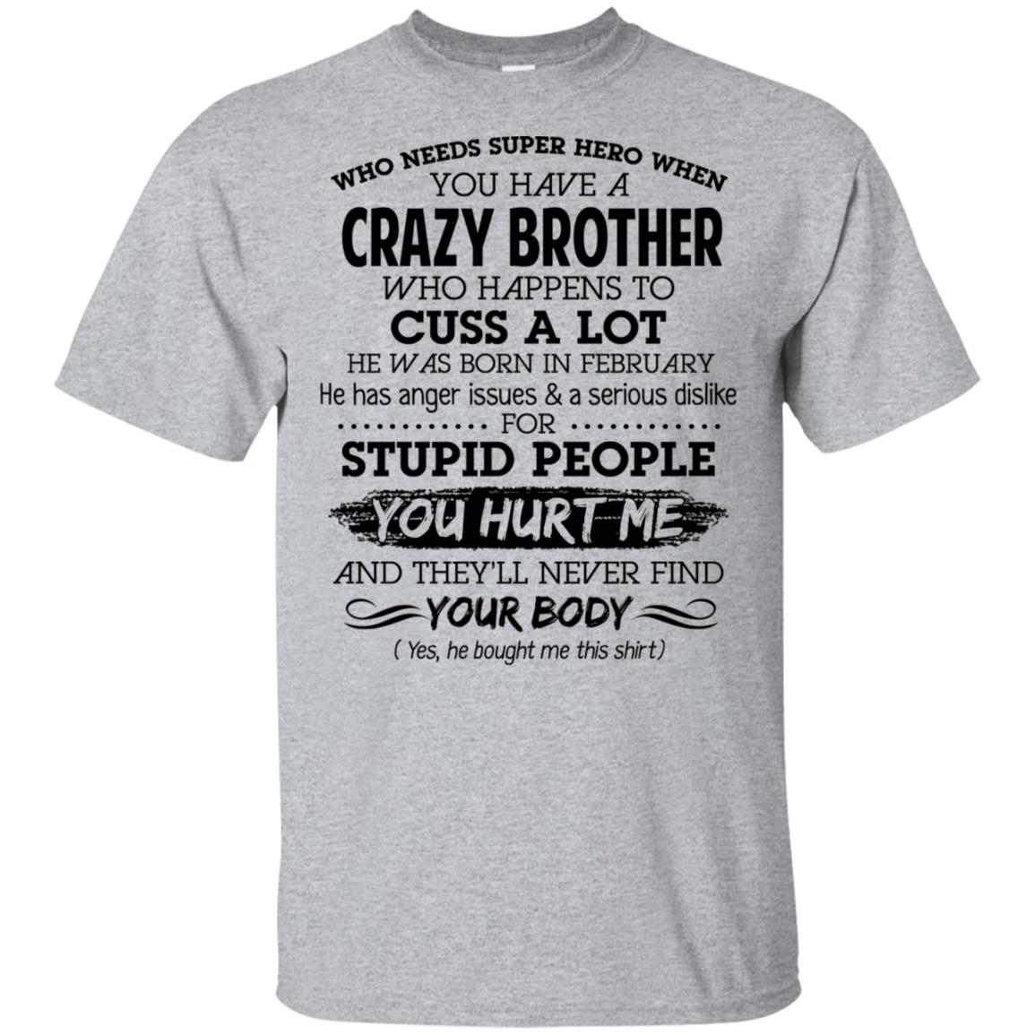 Have A Crazy Brother He Was Born In February T-Shirts, Hoodie, Tank