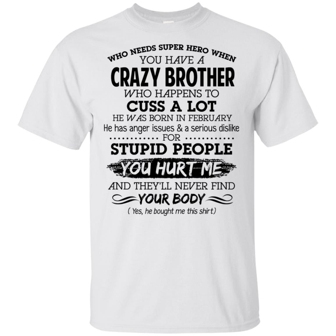 Have A Crazy Brother He Was Born In February T-Shirts, Hoodie, Tank