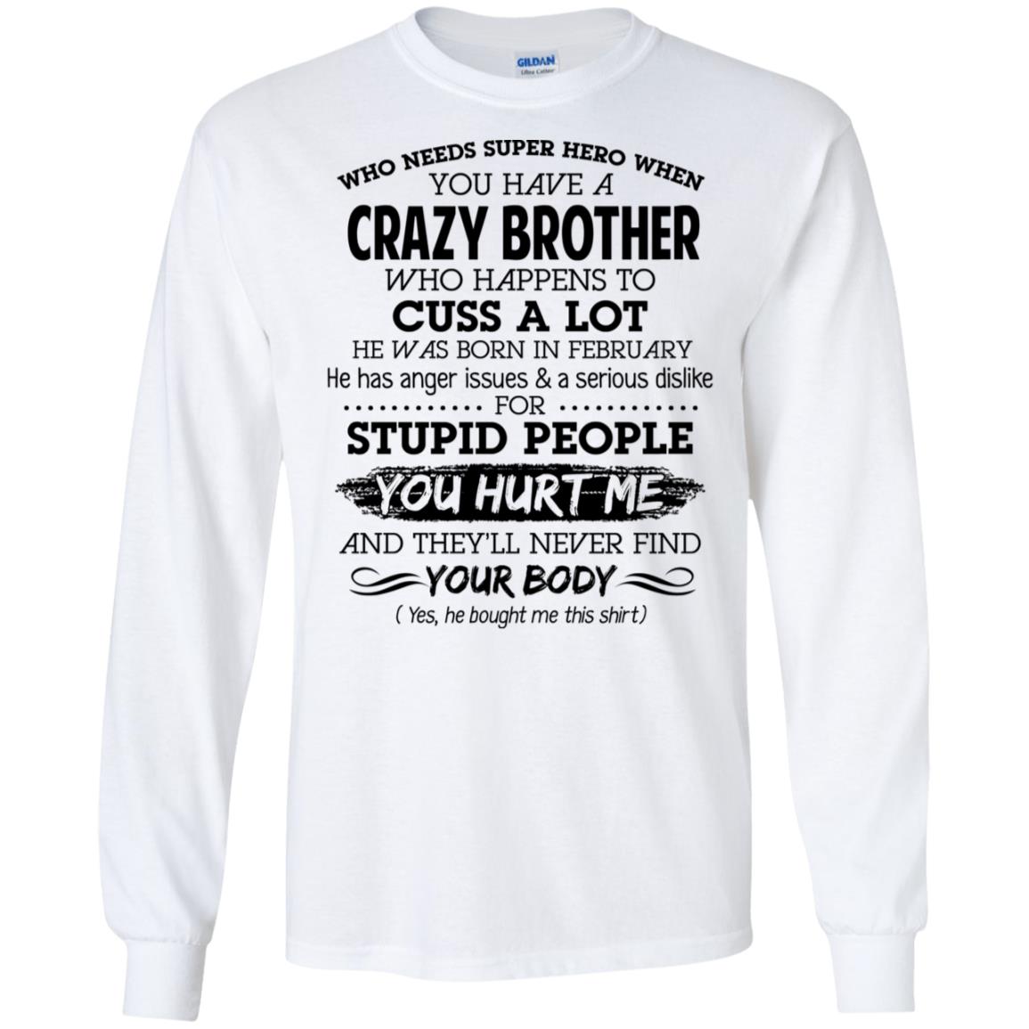 Have A Crazy Brother He Was Born In February T-Shirts, Hoodie, Tank