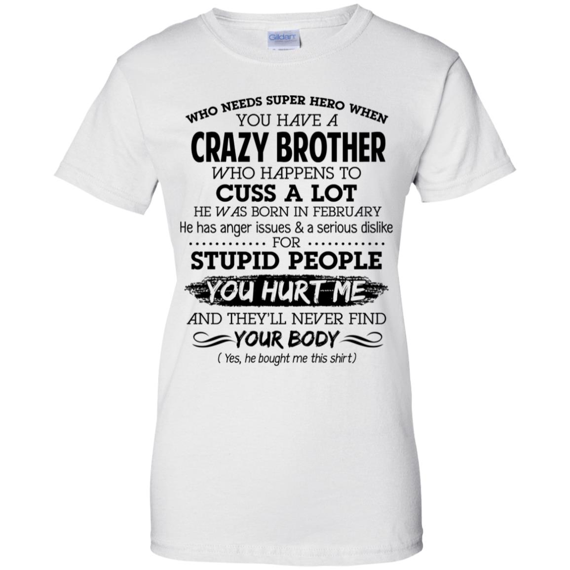 Have A Crazy Brother He Was Born In February T-Shirts, Hoodie, Tank