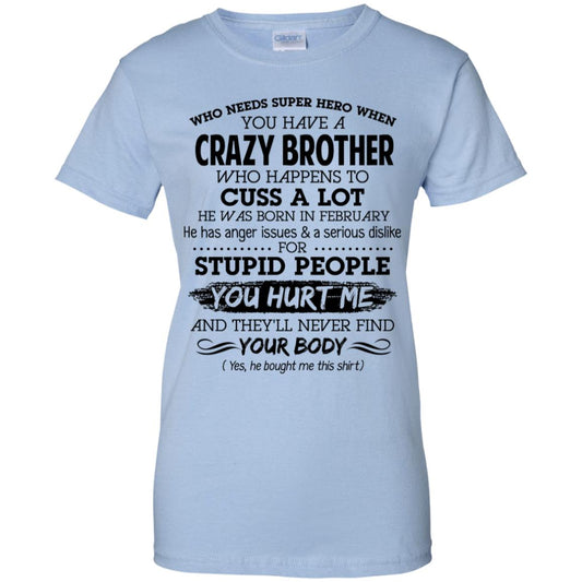 
	Have A Crazy Brother He Was Born In February T-Shirts, Hoodie, Tank
