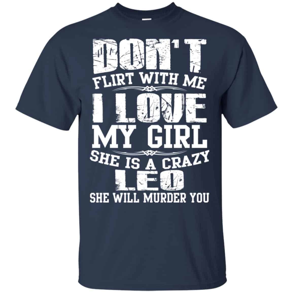 Don’t Flirt With Me I Love My Girl She Is A Crazy Leo Shirt, Hoodie, Tank