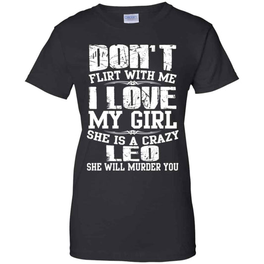
	Don’t Flirt With Me I Love My Girl She Is A Crazy Leo Shirt, Hoodie, Tank