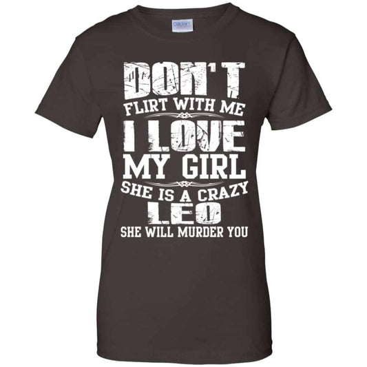 Don’t Flirt With Me I Love My Girl She Is A Crazy Leo Shirt, Hoodie, Tank