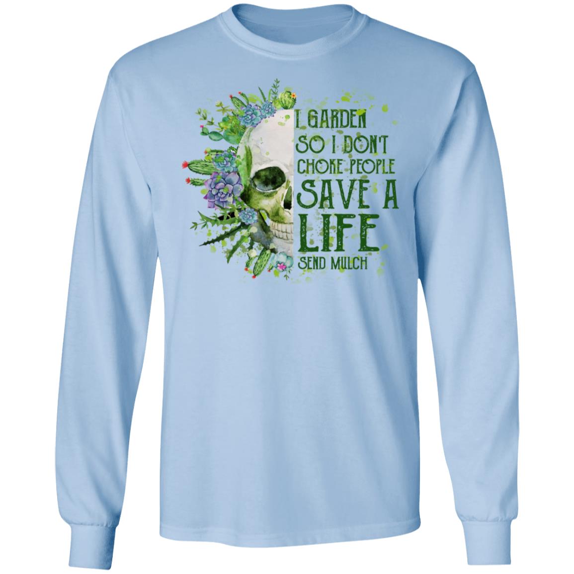 I Garden So I Don’t Choke People Save A Life Send Mulch Shirt, Hoodie, Tank