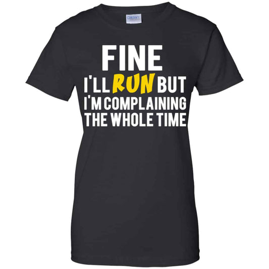 
	Fine I’ll Run But I’m Going To Complaining The Whole Time Shirt, Hoodie, Tank