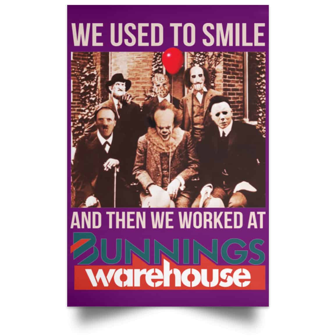 We Used To Smile And Then We Worked At Bunnings Warehouse Posters