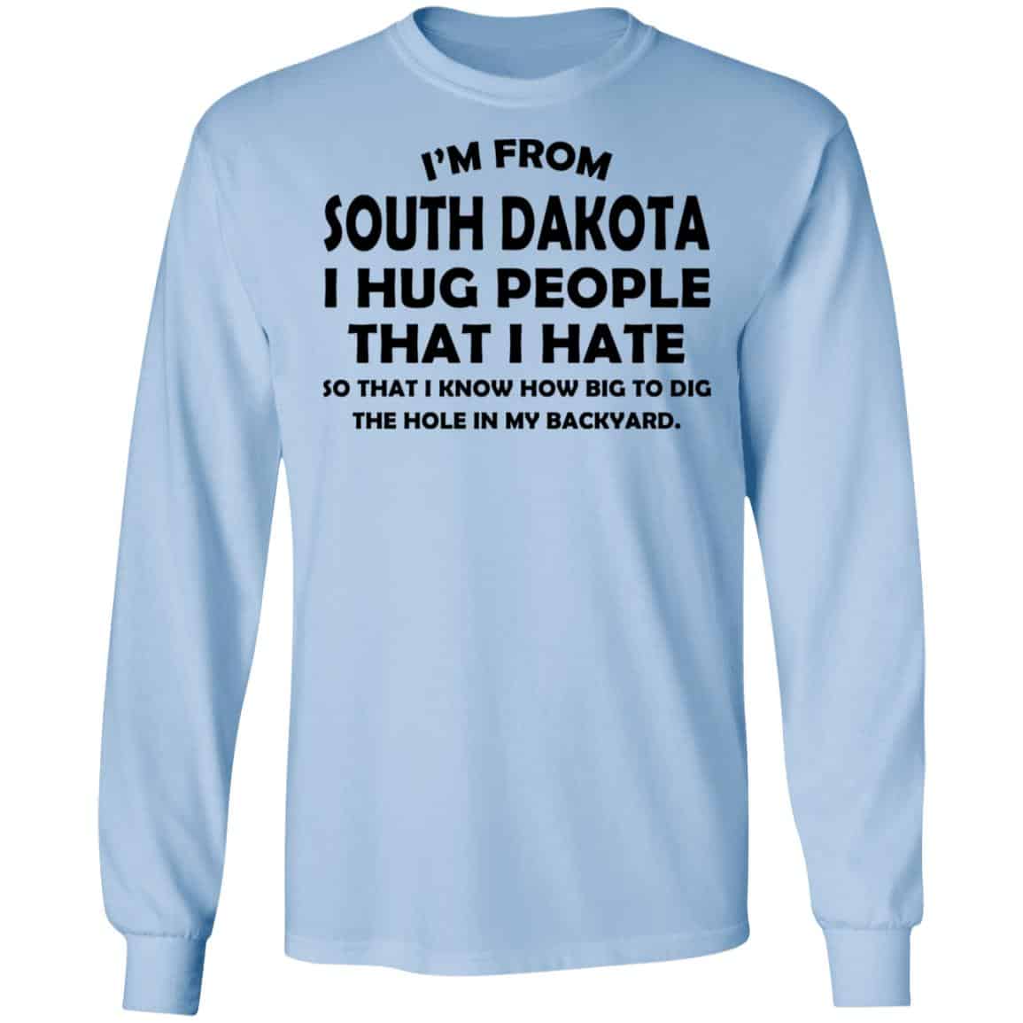 I’m From South Dakota I Hug People That I Hate Shirt, Hoodie, Tank