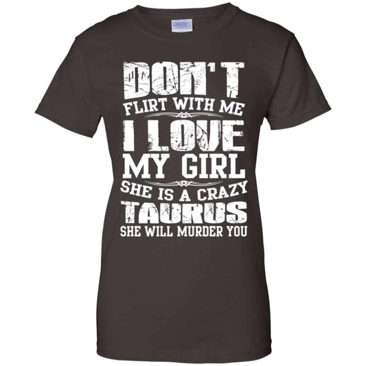 Don’t Flirt With Me I Love My Girl She Is A Crazy Taurus Shirt, Hoodie, Tank