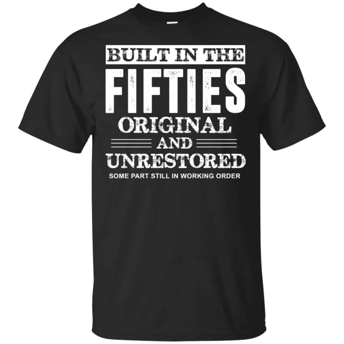 Built In The Fifties Original And Unrestored – Birthday Shirt, Hoodie, Tank