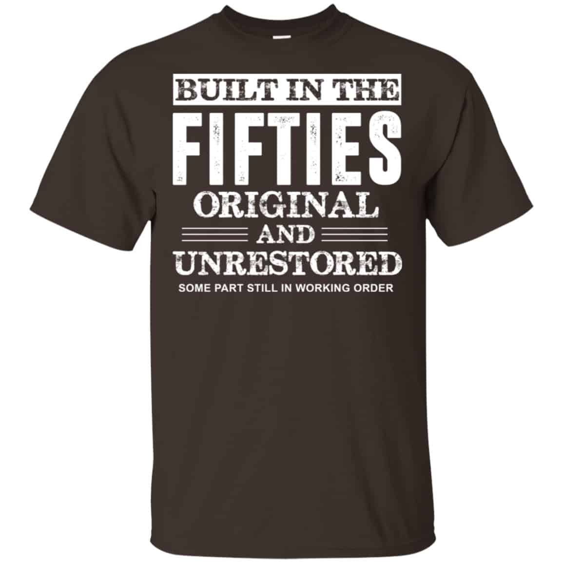 Built In The Fifties Original And Unrestored – Birthday Shirt, Hoodie, Tank