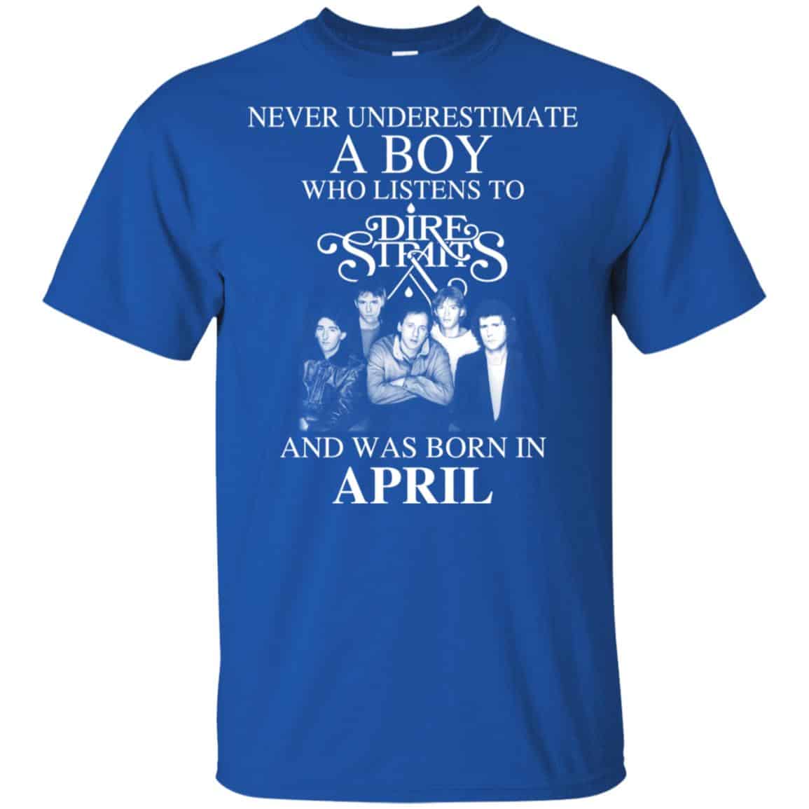 A Boy Who Listens To Dire Straits And Was Born In April T-Shirts, Hoodie, Tank