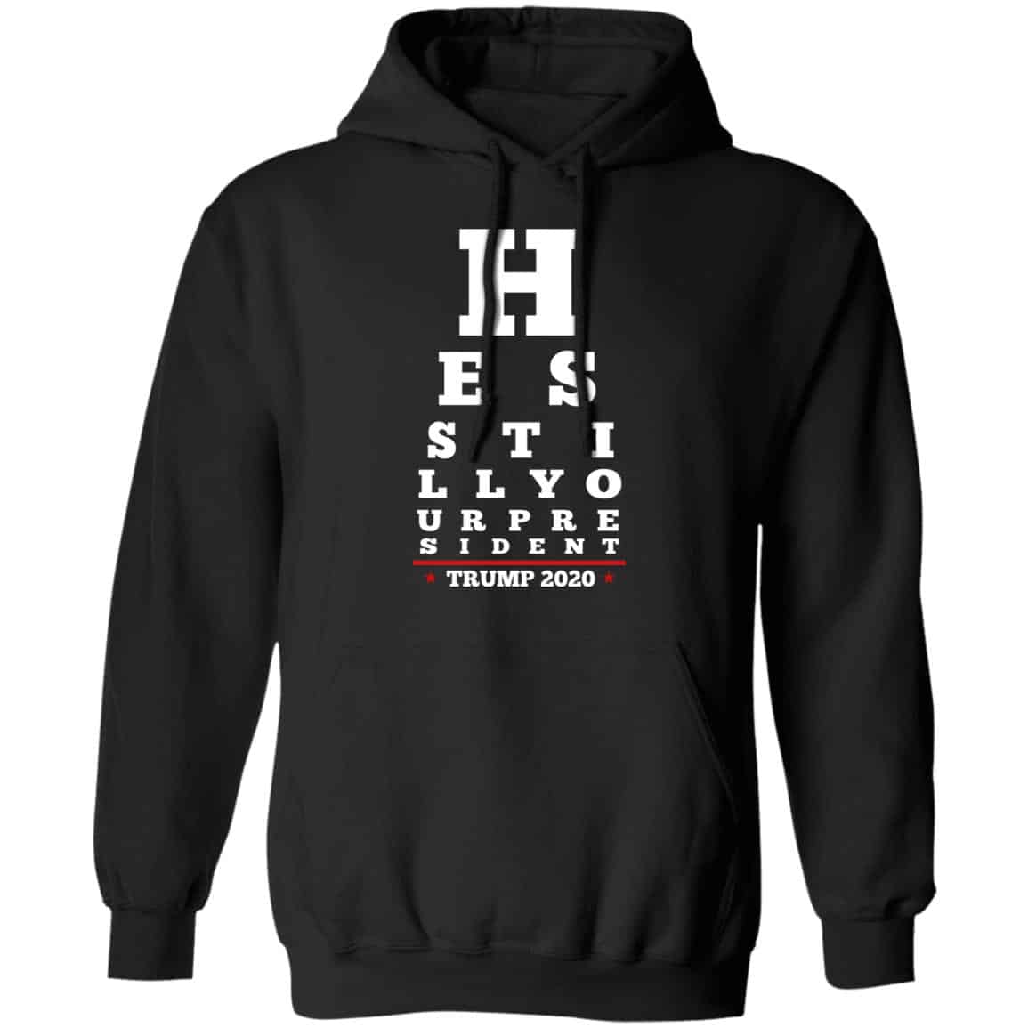 Trump Still Your President Eye Chart Shirt, Hoodie, Tank