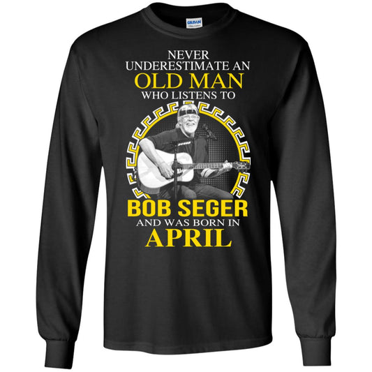 An Old Man Who Listens To Bob Seger And Was Born In April T-Shirts, Hoodie, Tank