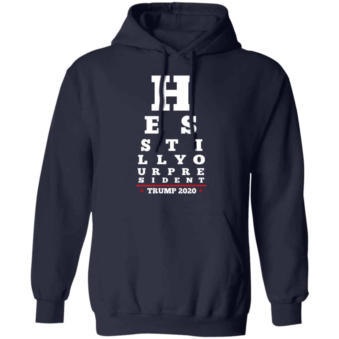 Trump Still Your President Eye Chart Shirt, Hoodie, Tank