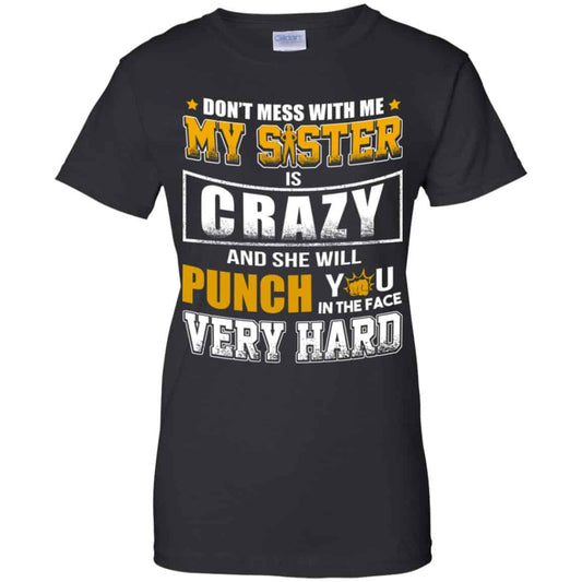 
	Don’t Mess With Me My Sister Is Crazy Shirt, Hoodie, Tank
