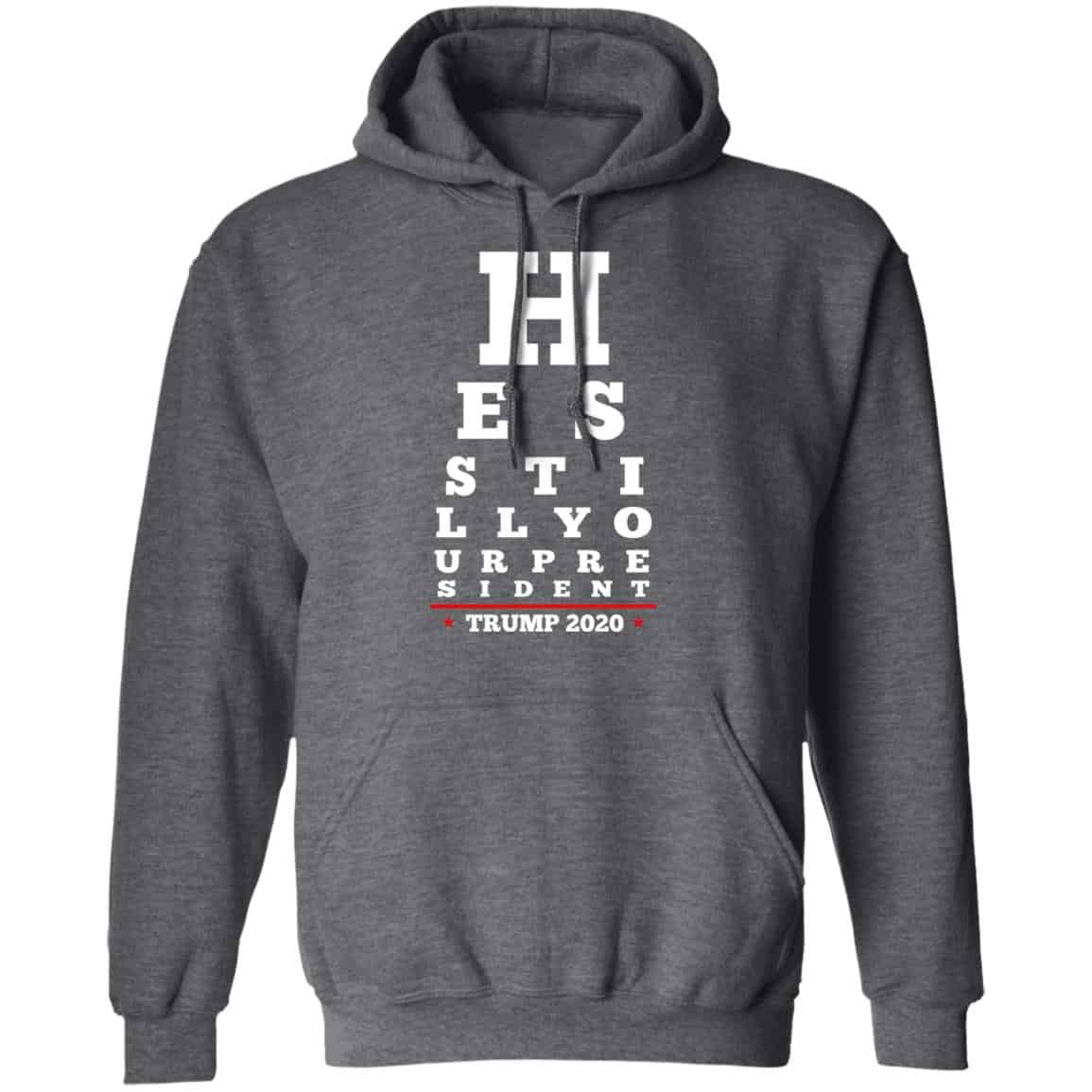 Trump Still Your President Eye Chart Shirt, Hoodie, Tank
