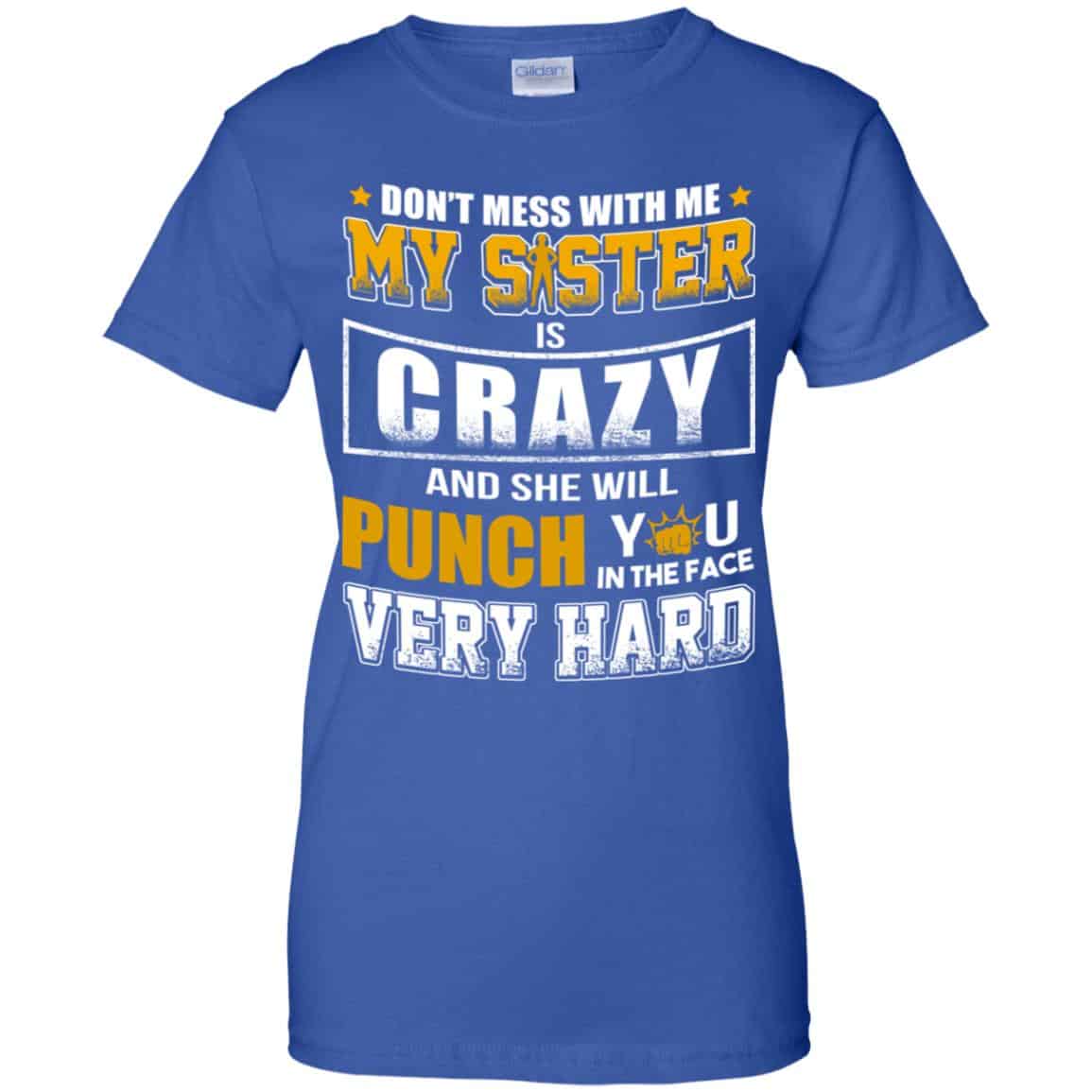Don’t Mess With Me My Sister Is Crazy Shirt, Hoodie, Tank