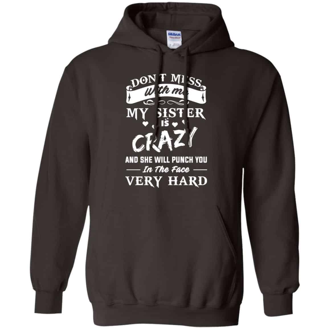 Don’t Mess With Me My Sister Is Crazy She Will Punch You In The Face Very Hard Shirt, Hoodie, Tank
