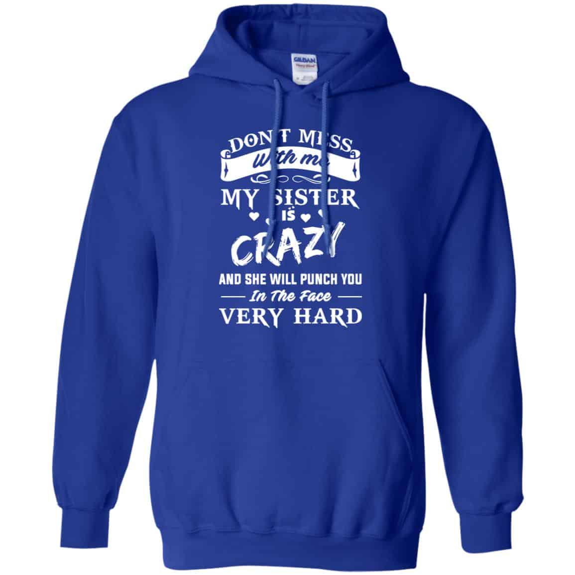 Don’t Mess With Me My Sister Is Crazy She Will Punch You In The Face Very Hard Shirt, Hoodie, Tank