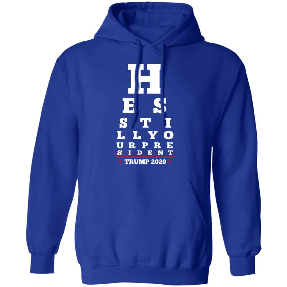 Trump Still Your President Eye Chart Shirt, Hoodie, Tank