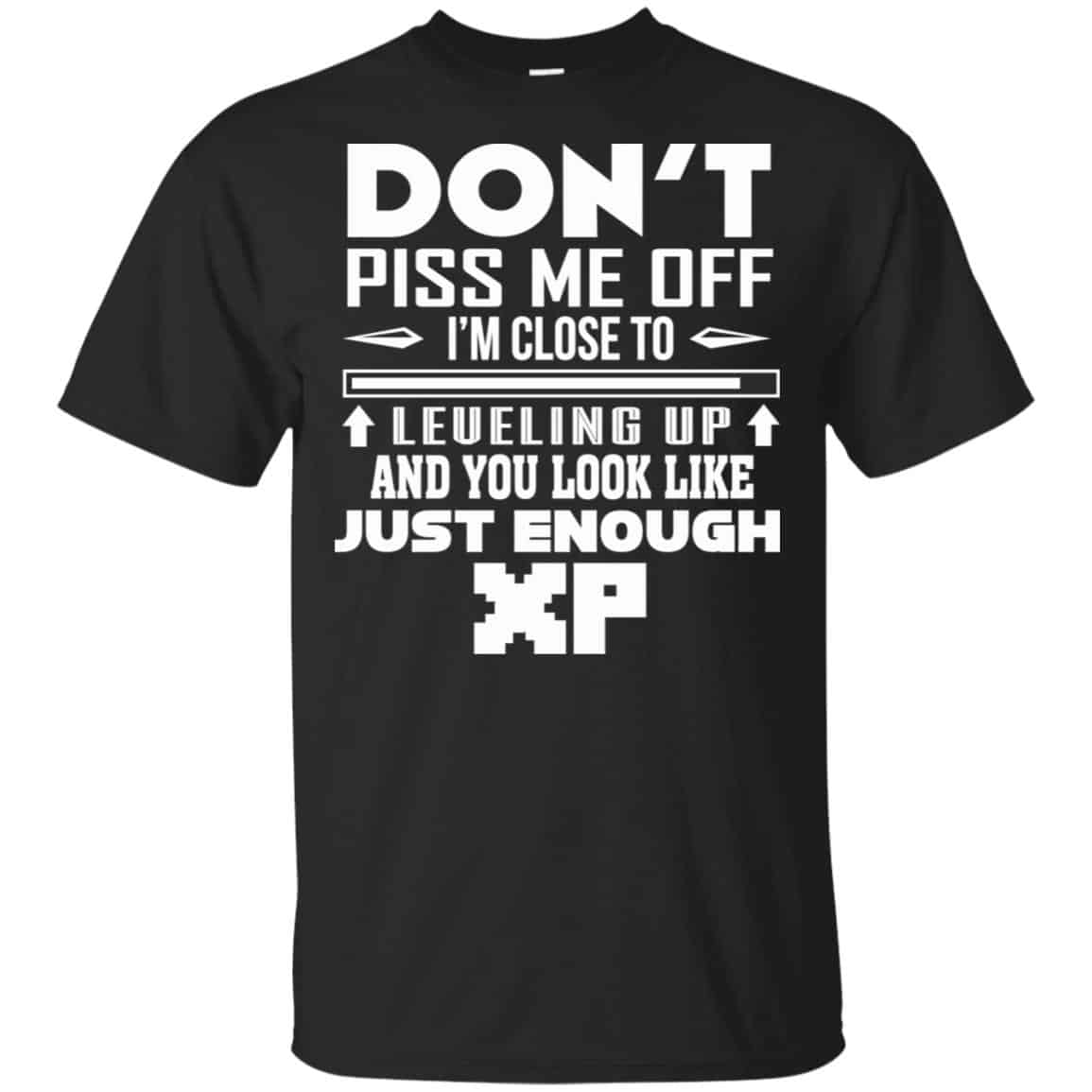 Don’t Piss Me Off I’m Close To Leveling Up And You Look Like Just Enough XP Shirt, Hoodie, Tank