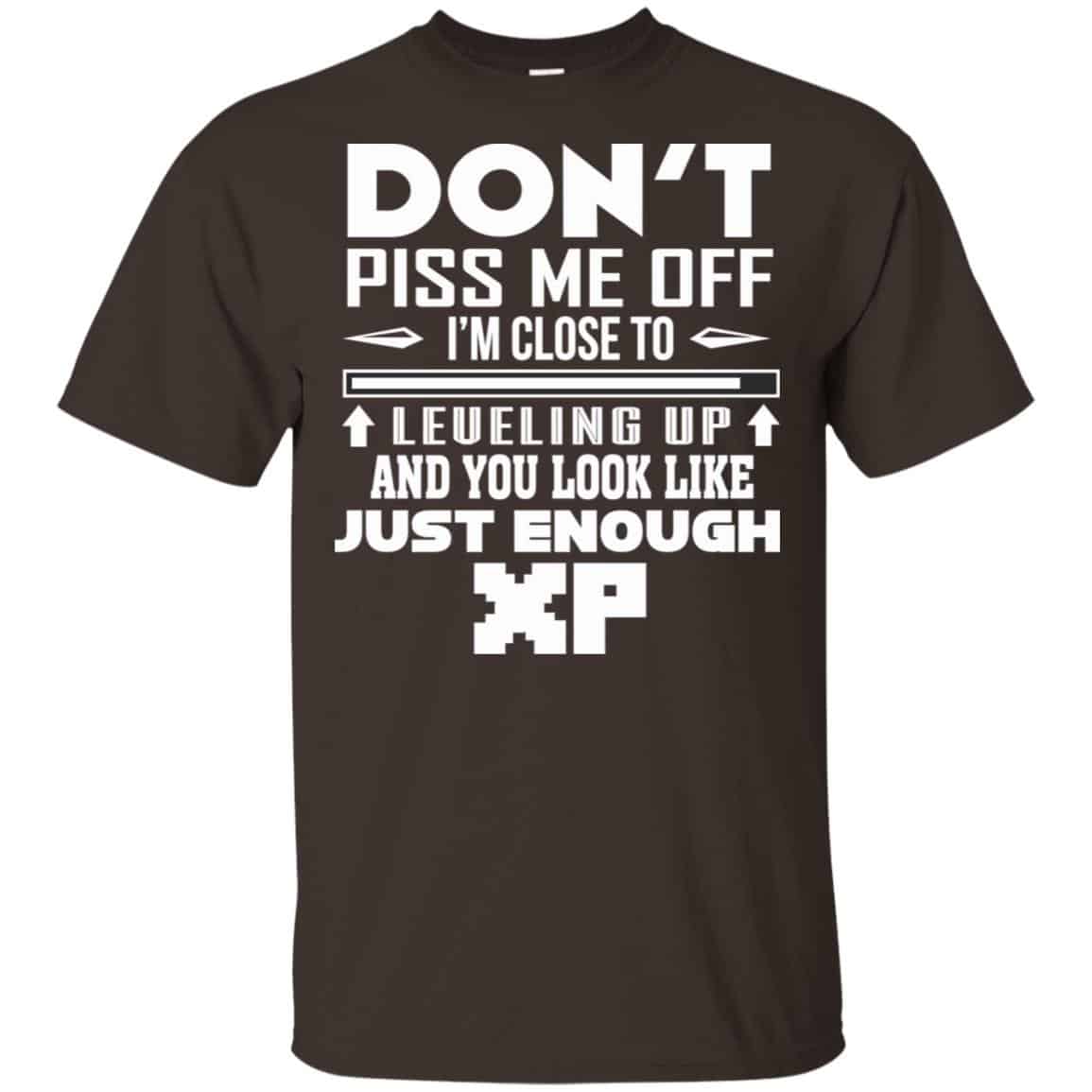 Don’t Piss Me Off I’m Close To Leveling Up And You Look Like Just Enough XP Shirt, Hoodie, Tank
