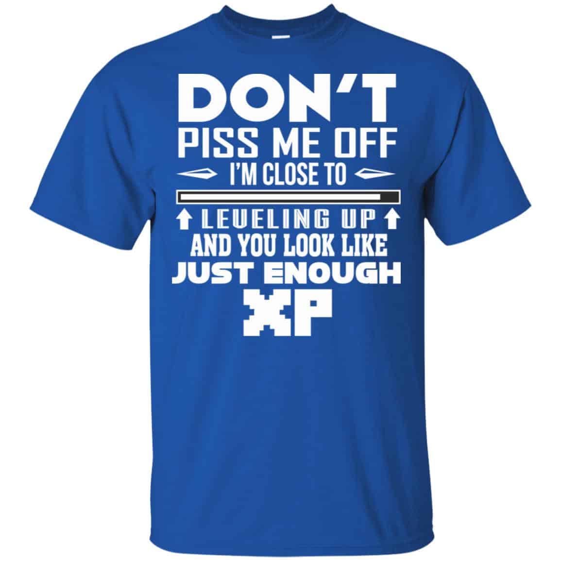 Don’t Piss Me Off I’m Close To Leveling Up And You Look Like Just Enough XP Shirt, Hoodie, Tank