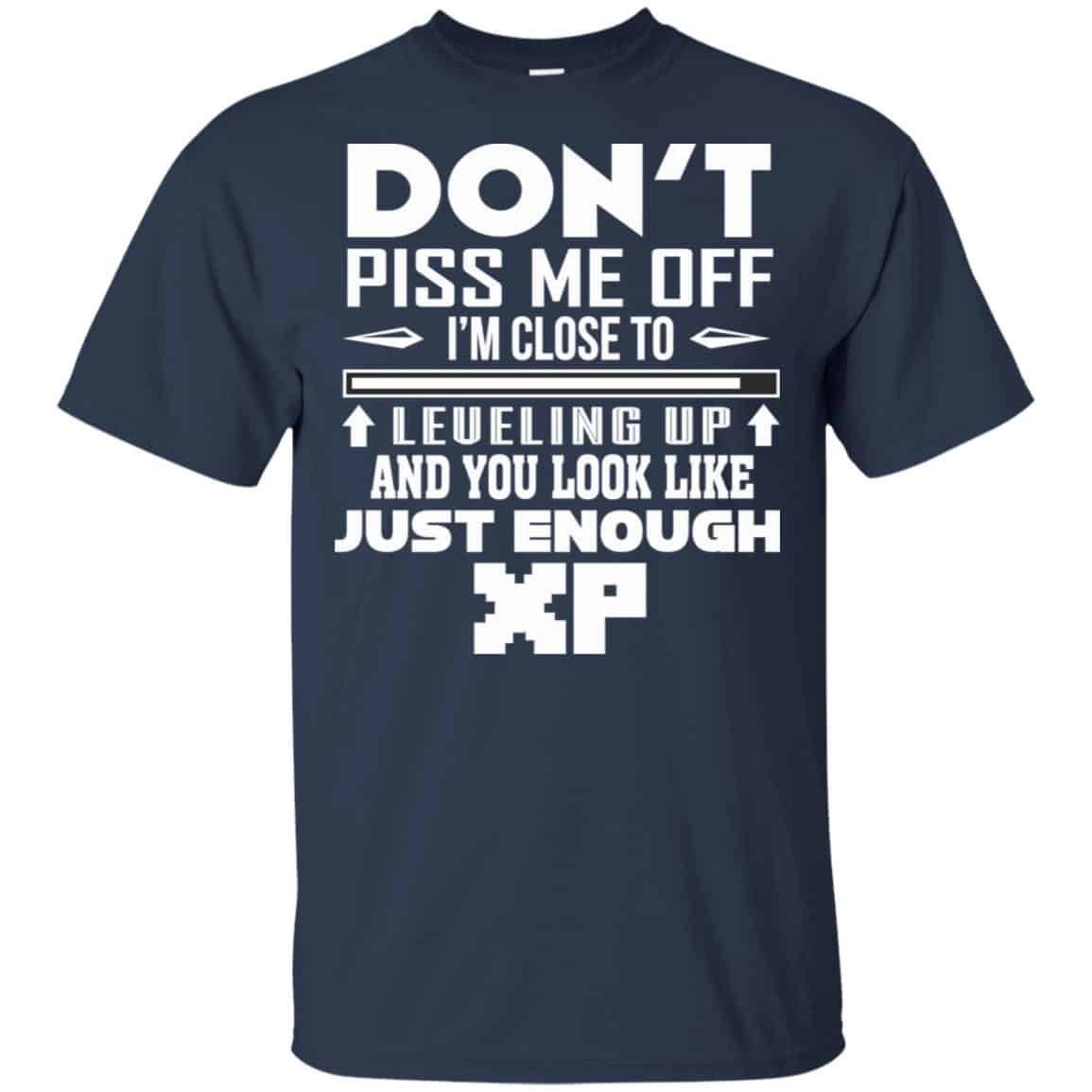 Don’t Piss Me Off I’m Close To Leveling Up And You Look Like Just Enough XP Shirt, Hoodie, Tank