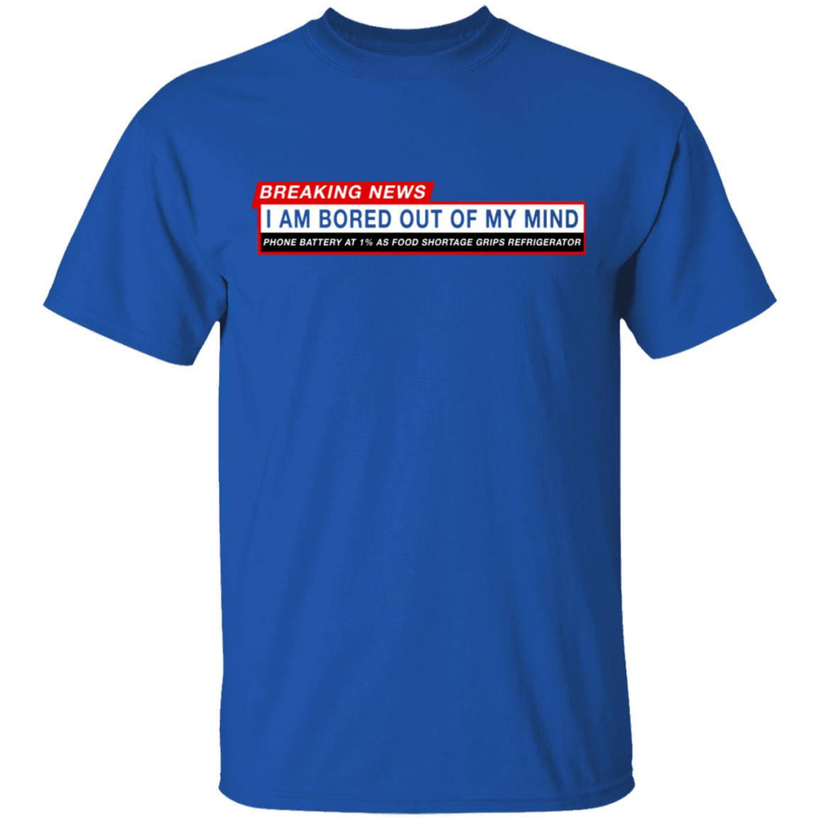 Breaking News I Am Bored Out Of My Mind Shirt, Hoodie, Tank