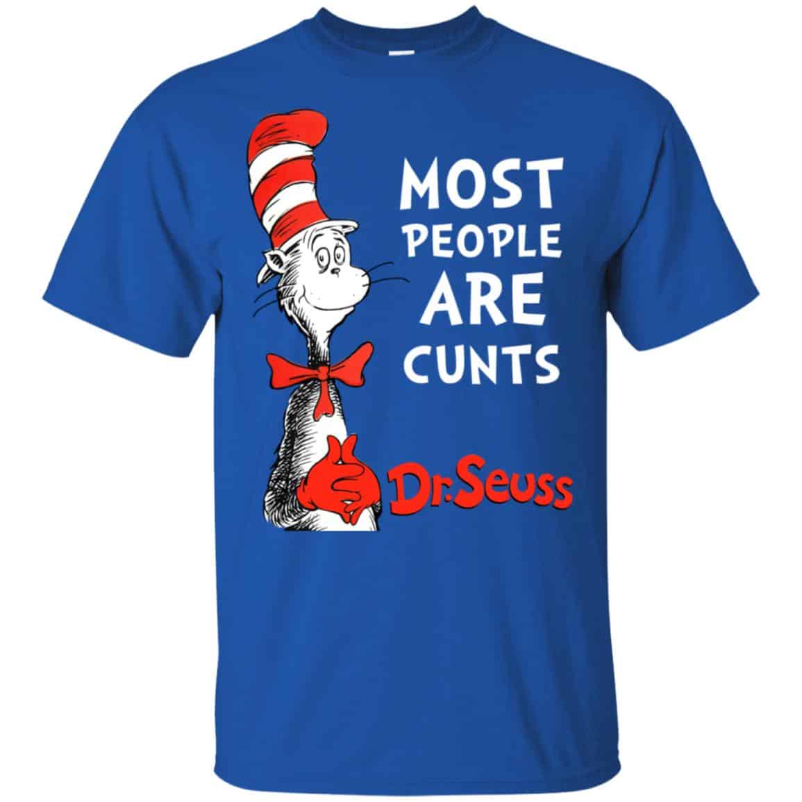 Most People Are Cunts By Dr Seuss Shirt, Hoodie, Tank
