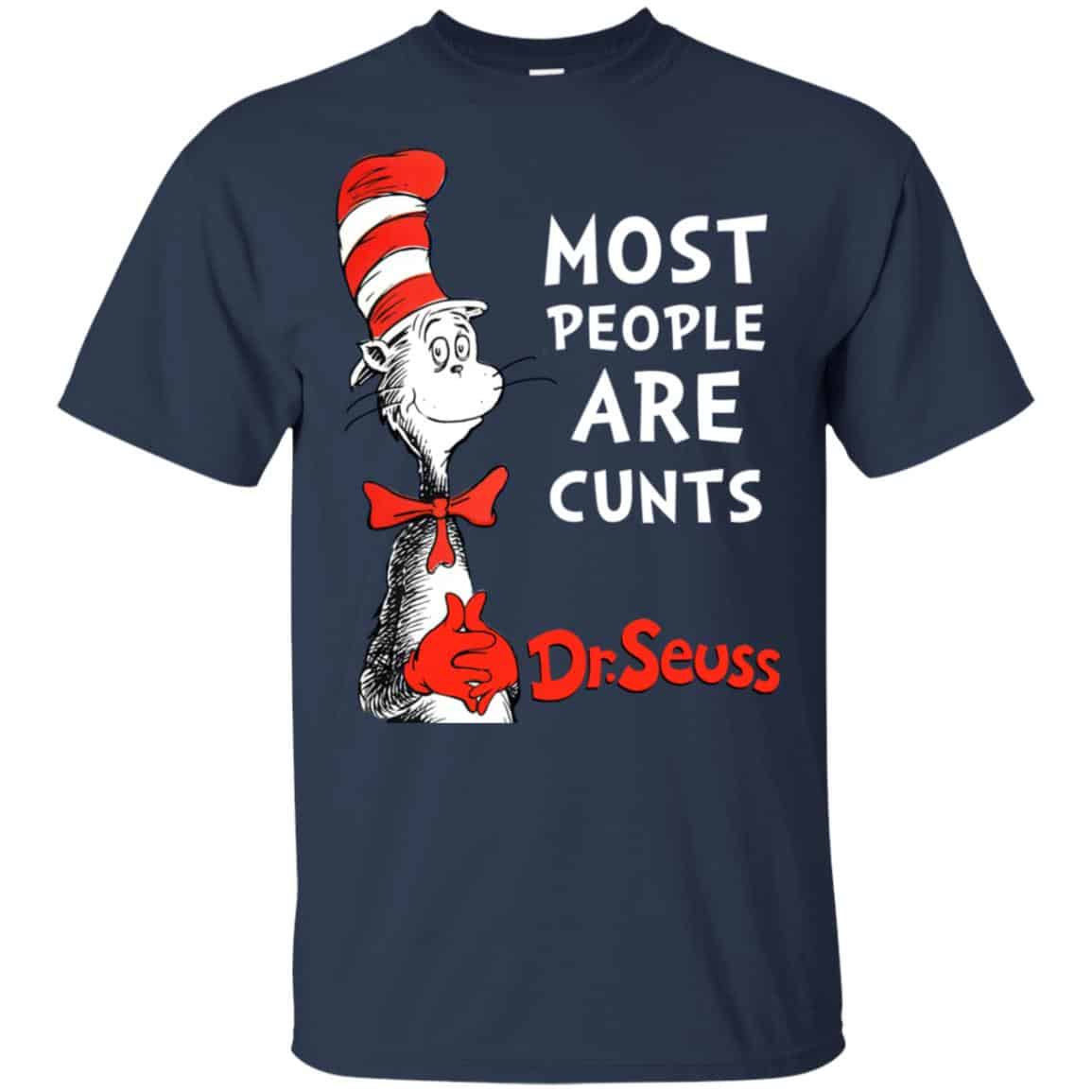 Most People Are Cunts By Dr Seuss Shirt, Hoodie, Tank