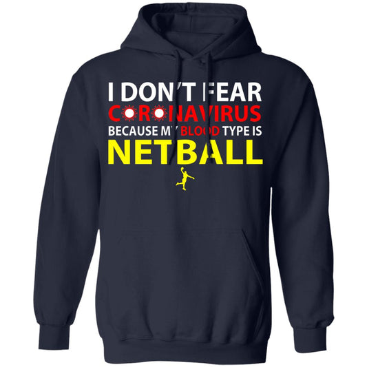 I Don’t Fear Coronavirus Because My Blood Type Is Netball Shirt, Hoodie, Tank