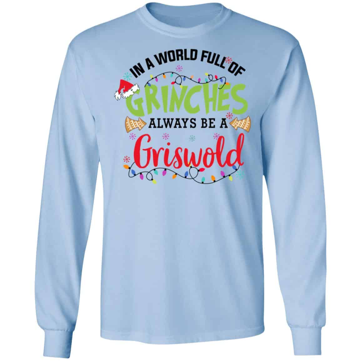 In a World Full Of Grinches Always Be a Griswold Shirt, Hoodie, Tank