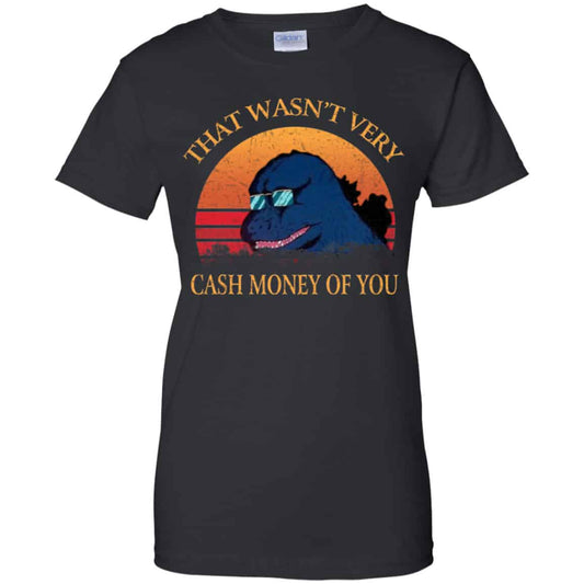 
	That Wasn’t Very Cash Money Of You Vintage Godzilla Shirt, Hoodie, Tank