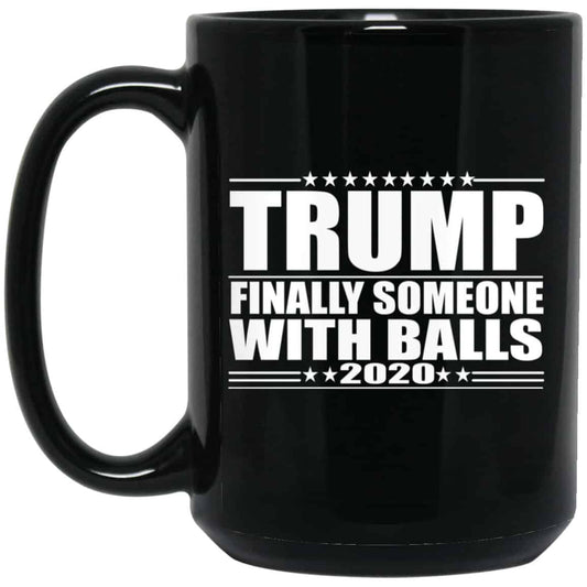
	Donald Trump Finally Someone With Balls 2020 Mug
