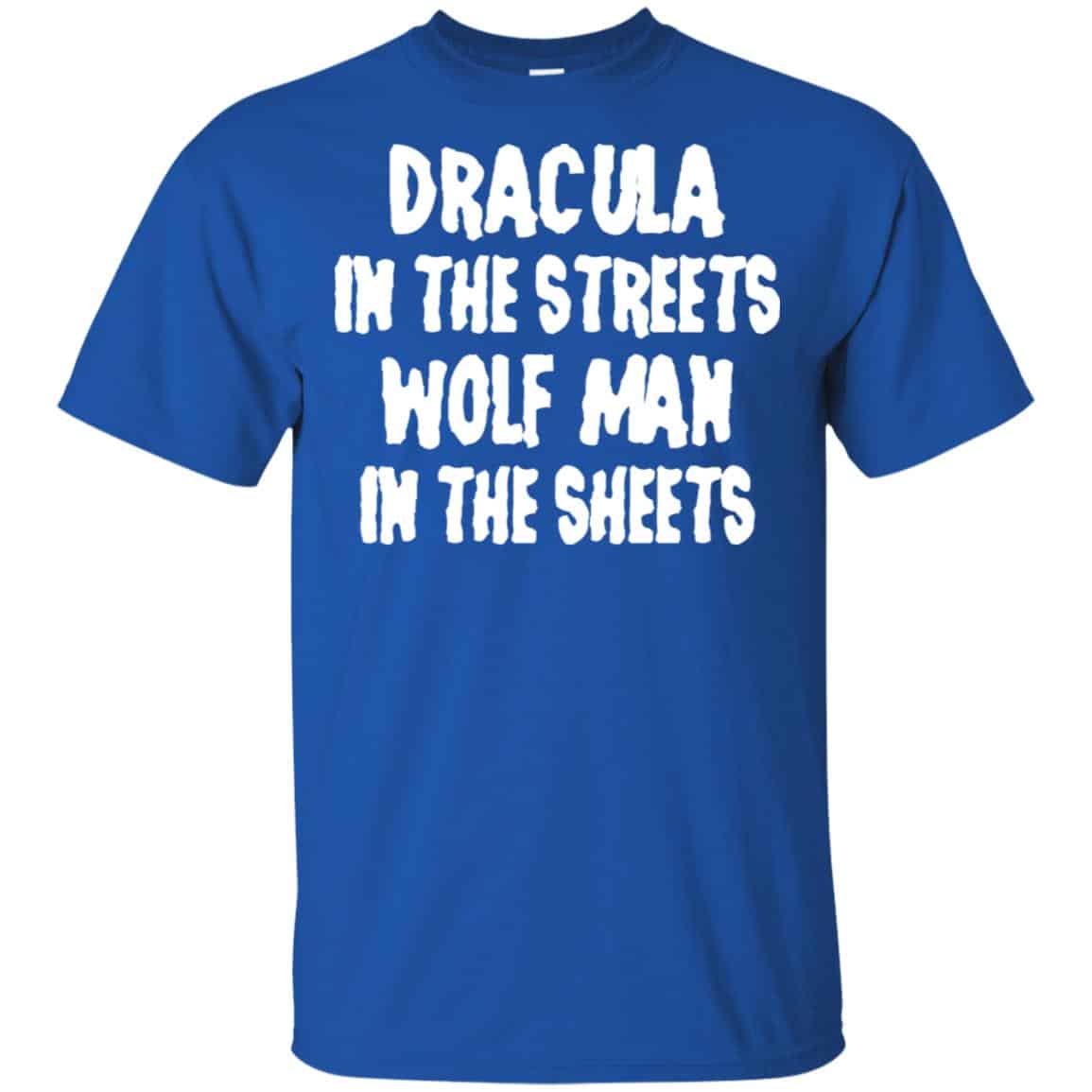 Dracula In The Streets Wolf Man In The Sheets Shirt, Hoodie, Tank