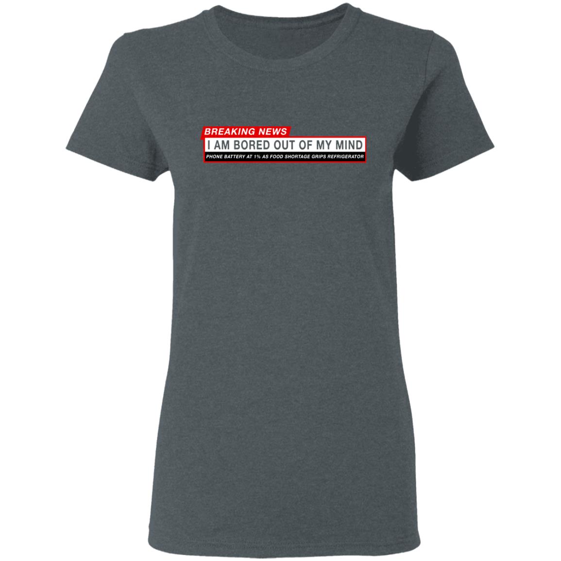 Breaking News I Am Bored Out Of My Mind Shirt, Hoodie, Tank